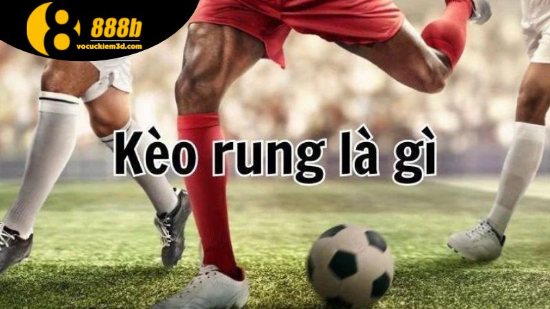 Kèo rung bóng đá: Mẹo bắt chuẩn, ăn tiền nhanh 2 Những mẹo bắt kèo rung bóng đá hiệu quả